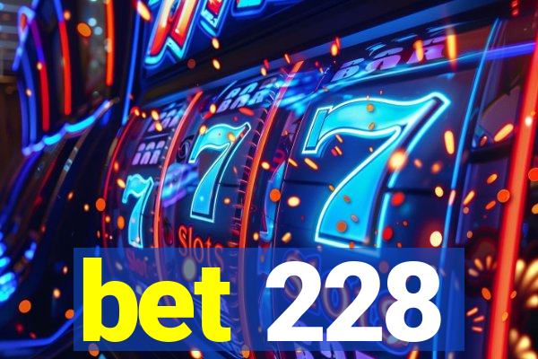 bet 228